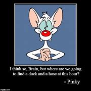 Image result for animaniacs pinky brain meme