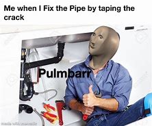 Image result for Plumbers Crack Meme