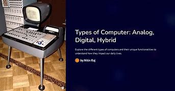 Image result for Analog Digital and Hybrid Computer