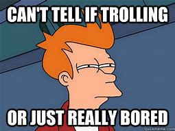 Image result for Bored Troll
