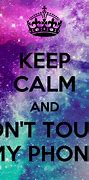 Image result for Keep Calm and Don't Toucn Anything