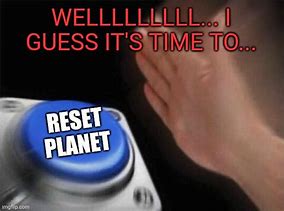 Image result for God Pressing Reset Button Meme