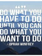 Image result for Do What You Have to Do Quotes