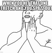 Image result for Stretch Out Meme