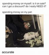 Image result for Spending Money On My Dog Memes