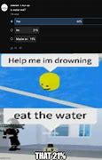 Image result for Eat the Water Roblox Meme
