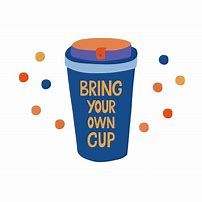 Image result for Bring Your Own Cup Meme