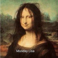 Image result for Monday Lisa Meme