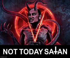 Image result for Not Today Satan Meme