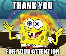Image result for Thank You for Your Attention Spongebob
