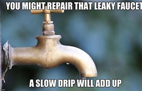Image result for Leaking Faucet Meme