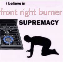 Image result for Right Front Burner Meme