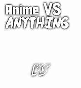 Image result for Anime vs Anything