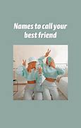 Image result for Things to Call Your Best Friend