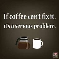Image result for Crazy Coffee Humor