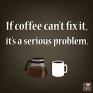 Image result for Humorous Coffee Memes