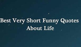 Image result for Really Short Funny Quotes