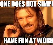 Image result for No Fun at Work Meme