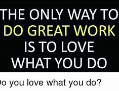 Image result for Love What You Do Meme