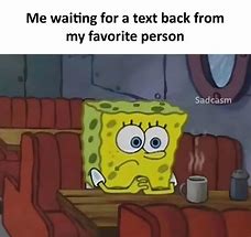 Image result for Waiting for Someone to Text You Back Meme