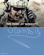 Image result for We Need Air Support Meme