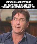 Image result for Charlie Sheen Meme If Your Cortch Itch