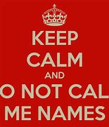 Image result for Don't Call Me Names