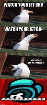 Image result for Watch Your Jet Meme