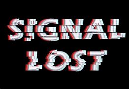 Image result for Signal Lost Image
