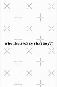 Image result for Who the Fook S That Guy Meme