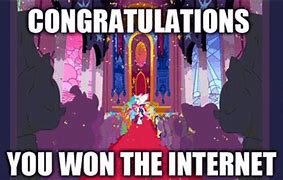 Image result for Congratulations You Just Won the Internet