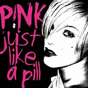 Image result for Pink Just Like a Pill