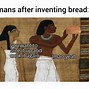 Image result for Reacting to Bread Memes