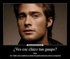 Image result for Memes De Hombres Guapos Con Frases