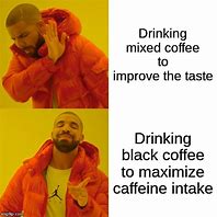 Image result for Drake Drinking Coffee Meme