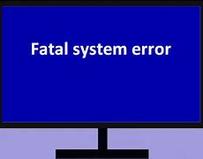 Image result for Fatal System Error