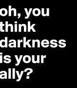 Image result for You Think Darkness Is Your Ally Meme