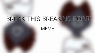 Image result for Hitting a Breaking Point Meme