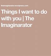 Image result for Things I Want to Do to You