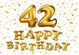Image result for 42 and the Meaning of Life and Your Birthday