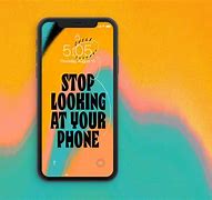 Image result for Stop Looking at Your Phone