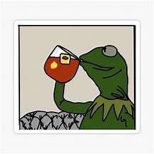 Image result for Kermit Drinking Tea Sticker