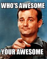 Image result for Who Is Awesome Meme