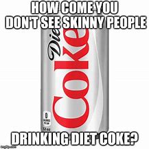 Image result for Funny Diet Coke Meme