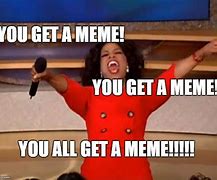 Image result for Oprah You Get a Meme Template
