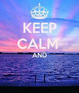 Image result for Keep Calm and Don't Care BT Her