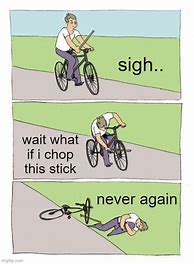 Image result for Meme Bike Stick Fall