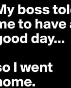 Image result for Funny Work Good Day Memes