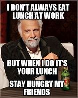 Image result for Lunch Meme Work Funny