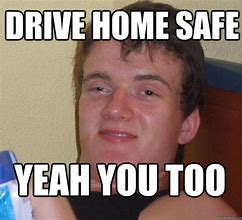 Image result for Sweet Drive Safe Meme